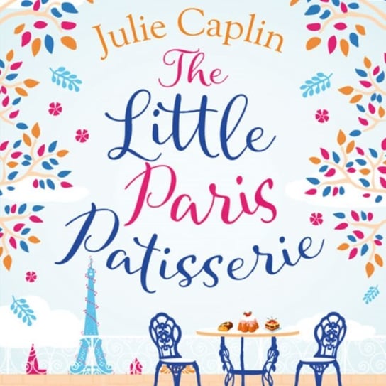 Little Paris Patisserie (Romantic Escapes, Book 3) Caplin Julie