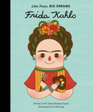 Little People, Big Dreams: Frida Kahlo Sanchez Vegara Maria Isabel, Gee Fan Eng