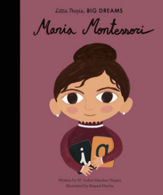 Little People, Big Dreams: Maria Montessori Sanchez Vegara Maria Isabel
