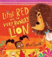 Little Red and the Very Hungry Lion Smith Alex T.