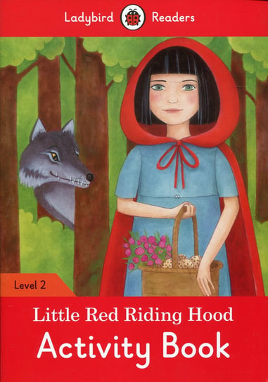 Little Red Riding Hood. Activity Book. Ladybird Readers. Level 2 Opracowanie zbiorowe