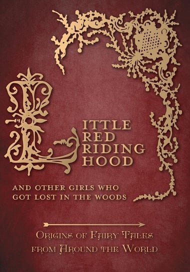 Little Red Riding Hood - And Other Girls Who Got Lost in the Woods (Origins of Fairy Tales from Around the World) Carruthers Amelia