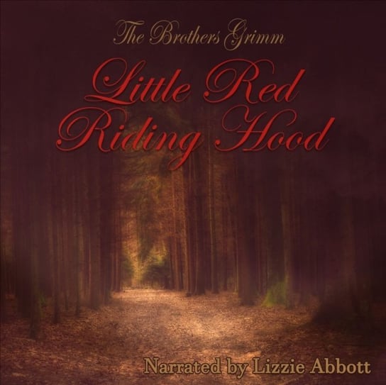 Little Red Riding Hood. The Original Story Bracia Grimm