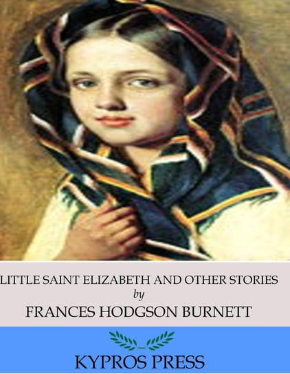 Little Saint Elizabeth and Other Stories Hodgson Burnett Frances