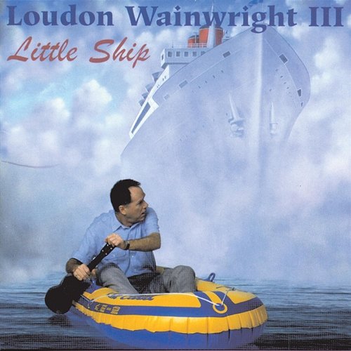 Little Ship Loudon Wainwright III