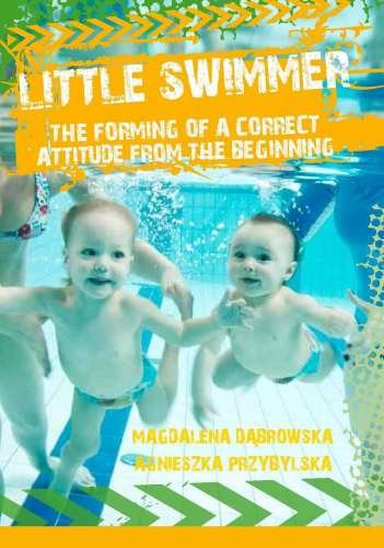 Little swimmer, the forming of a correct attitude from the beginning Dąbrowska Magdalena, Przybylska Agnieszka