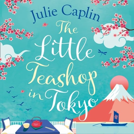 Little Teashop in Tokyo (Romantic Escapes, Book 6) Caplin Julie