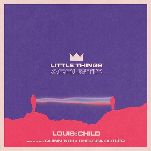 Little Things Louis The Child feat. Quinn XCII, Chelsea Cutler