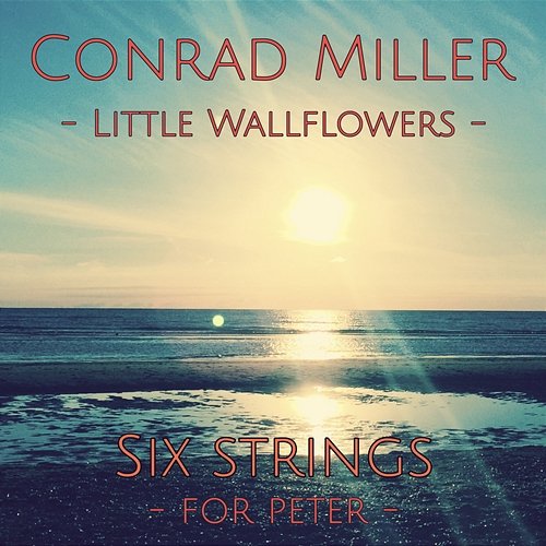 Little Wallflowers: Six Strings (for Peter) Conrad Miller