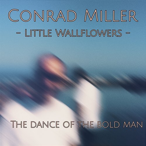 Little Wallflowers: The Dance of the Bold Man Conrad Miller