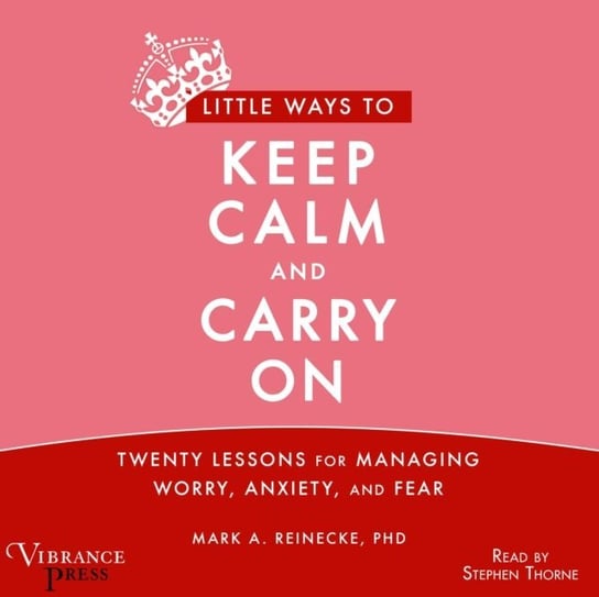 Little Ways to Keep Calm and Carry On Reinecke Mark A.