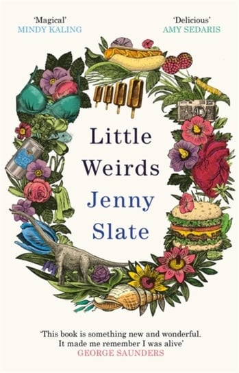Little Weirds: Funny, positive, completely original and inspiring George Saunders Jenny Slate