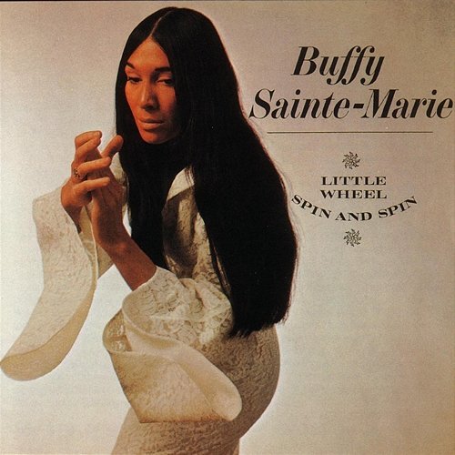 Little Wheel Spin And Spin Buffy Sainte-Marie