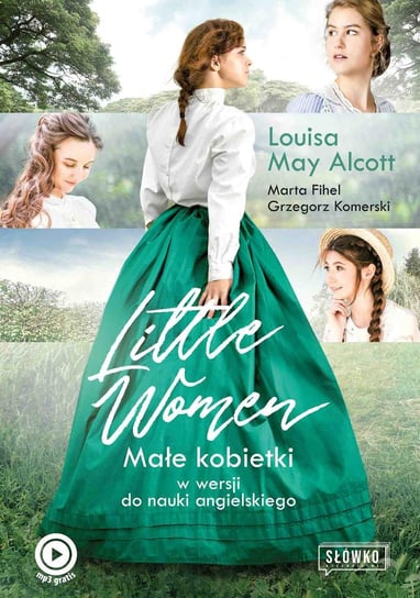 Little Women. Małe Kobietki w wersji do nauki angielskiego Alcott May Louisa, Fihel Marta, Komerski Grzegorz