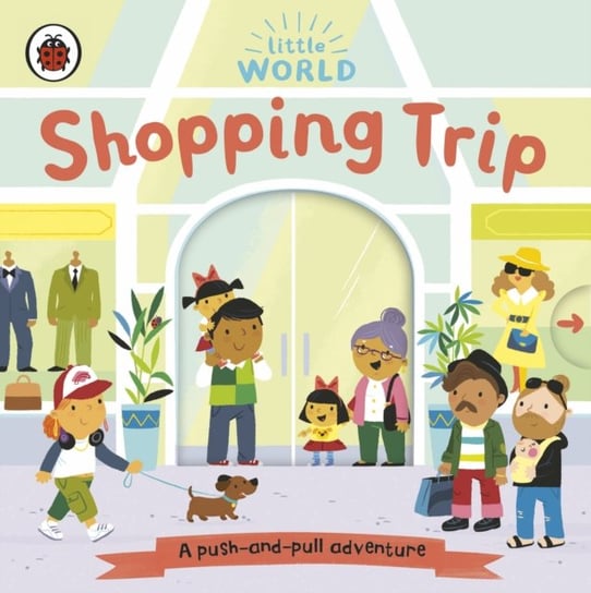 Little World: Shopping Trip: A push-and-pull adventure Opracowanie zbiorowe