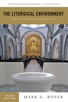Liturgical Environment: What the Documents Say Boyer Mark G.