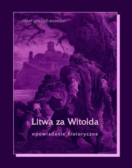 Litwa za Witolda. Opowiadanie historyczne Kraszewski Józef Ignacy