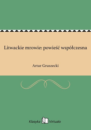 Litwackie mrowie: powieść współczesna Gruszecki Artur