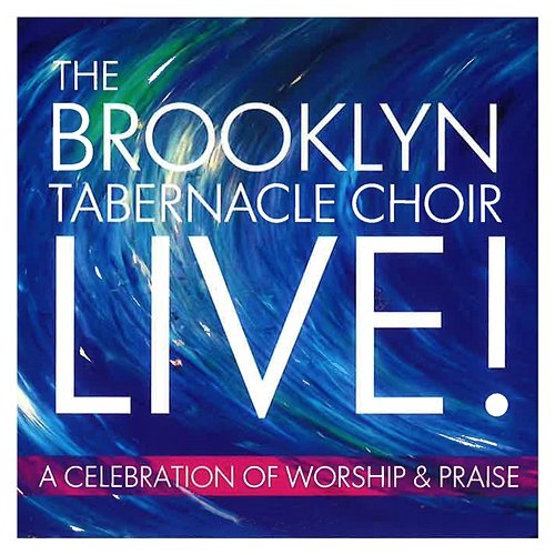 Live! A Celebration of Worship & Praise The Brooklyn Tabernacle Choir