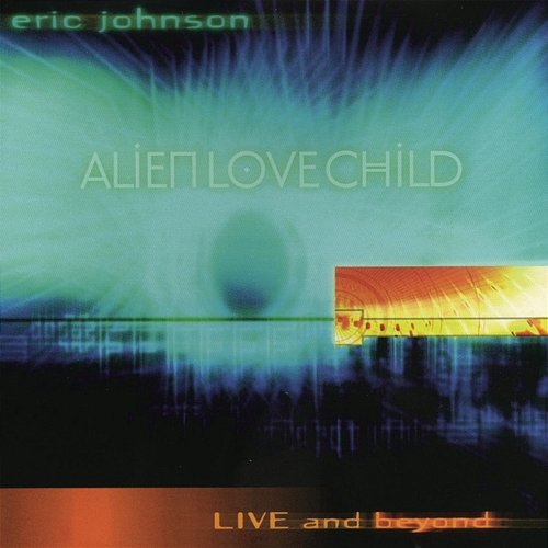 Live And Beyond Eric Johnson & Alien Love Child