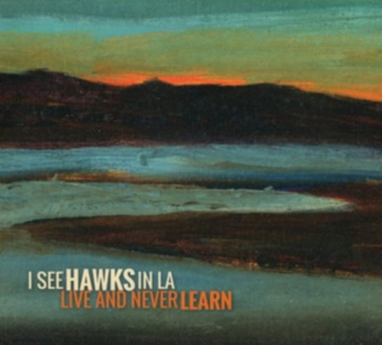 Live And Never Learn I See Hawks in L.A.