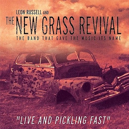 Live And Pickling Fast Leon Russell & New Grass Revival
