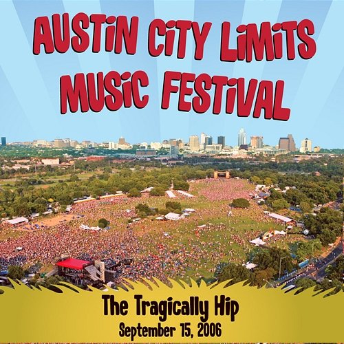 Live at Austin City Limits Music Festival 2006: The Tragically Hip The Tragically Hip