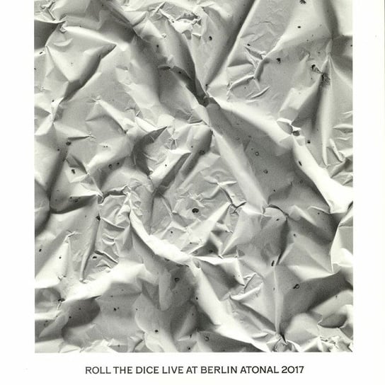 Live At Berlin Atonal 2017 Roll The Dice