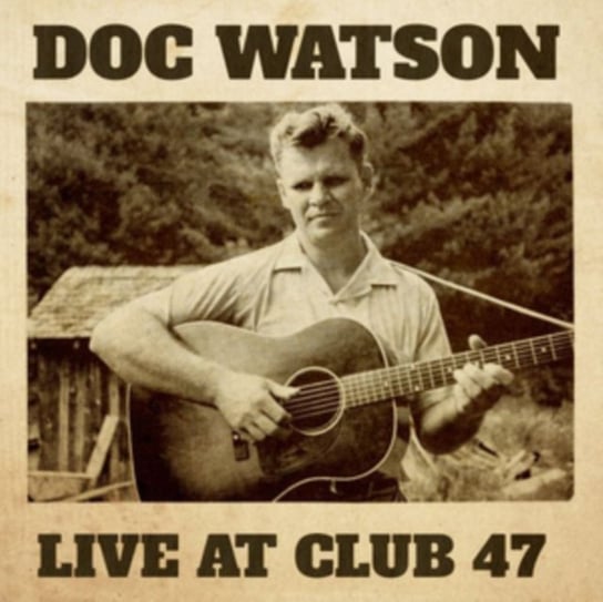 Live at Club 47 DOC WATSON