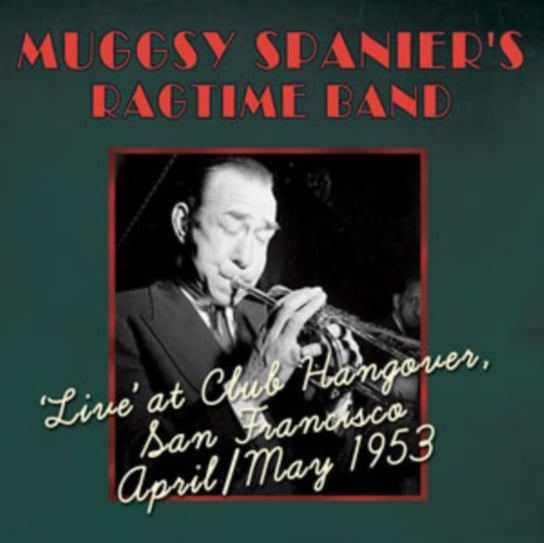 Live' At Club Hangover, San Francisco April / May 1953 Muggsy Spanier's Ragtime Band