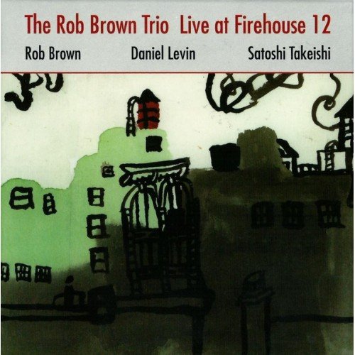 Live At Firehouse 12 Brown Rob, Levin Daniel, Takeishi Satoshi