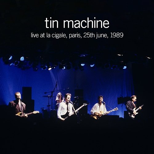 Live at La Cigale, Paris, 25th June, 1989 Tin Machine