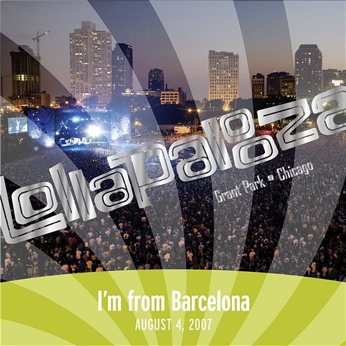 Live at Lollapalooza 2007: I'm from Barcelona I'm From Barcelona