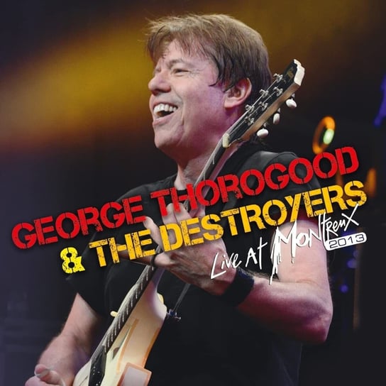 Live At Montreux 2013 George Thorogood & The Destroyers