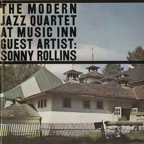 Live At Music Inn with Sonny Rollins The Modern Jazz Quartet