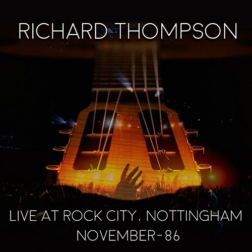Live At Rock City: Nottingham, 1986 Richard Thompson