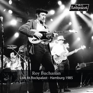 Live At Rockpalast Hamburg 1985 Buchanan Roy