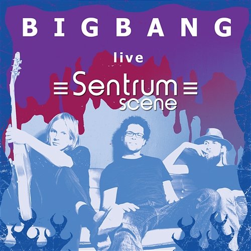 Live at Sentrum Scene Bigbang