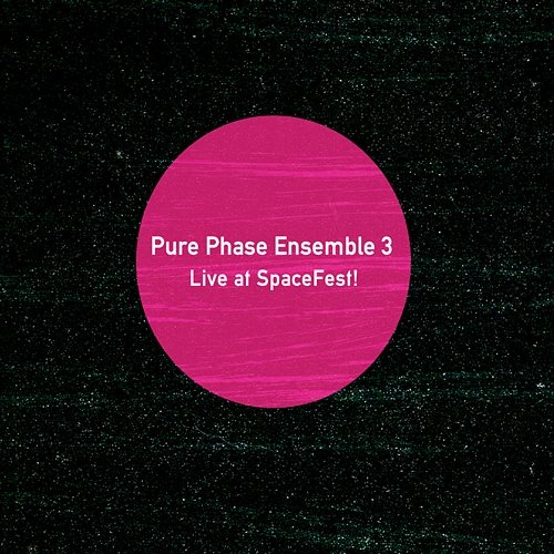 Live at SpaceFest! Pure Phase Ensemble 3