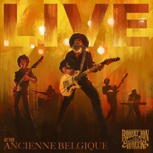 Live At the Ancienne Belgique Robert Jon And The Wreck