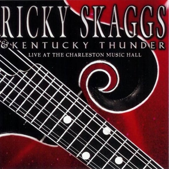 Live at the Charleston Music Hall Ricky Skaggs And Kentucky Thunder