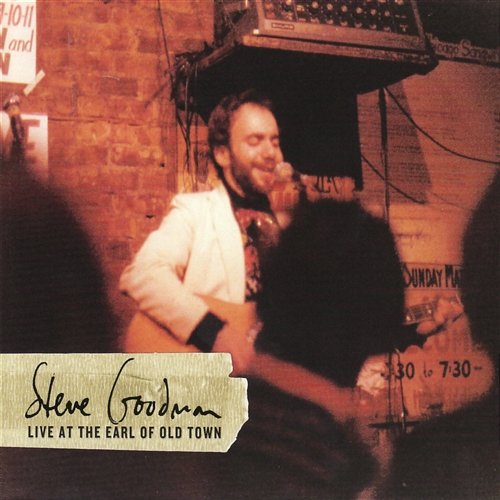 Live at the Earl of Old Town Steve Goodman