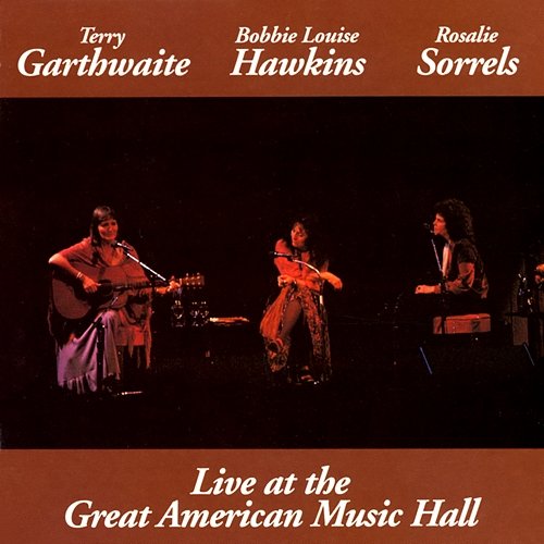 Live At The Great American Music Hall Terry Garthwaite, Bobbie Louise Hawkins, Rosalie Sorrels