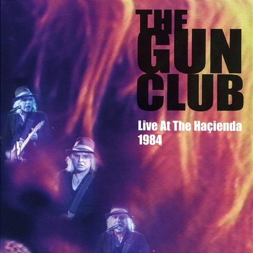 Live at the Hacienda, 1984 Gun Club