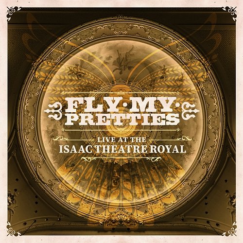 Live at the Isaac Theatre Royal Fly My Pretties