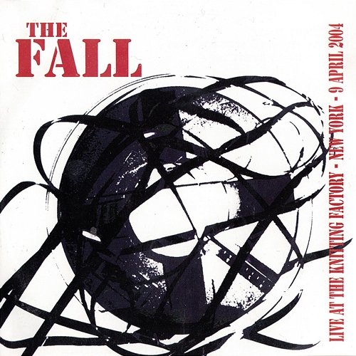 Live at the Knitting Factory - New York - 9 April 2004 The Fall