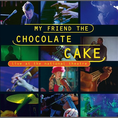 Live At The National Theatre My Friend The Chocolate Cake