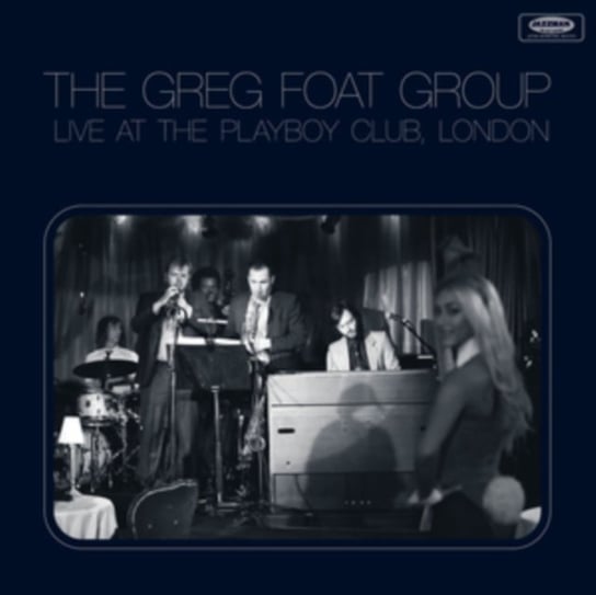 Live At The Playboy Club, London The Greg Foat Group