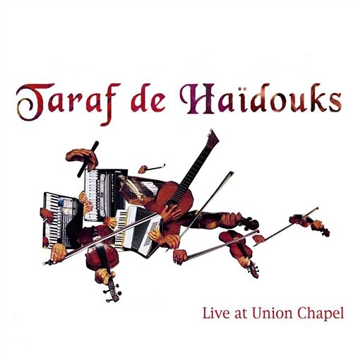 Live At Union Chapel Taraf de Haidouks