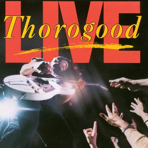 LIVE George Thorogood & The Destroyers